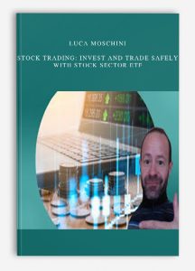 Luca Moschini , Stock Trading: Invest and Trade Safely with Stock Sector ETF, Luca Moschini - Stock Trading: Invest and Trade Safely with Stock Sector ETF