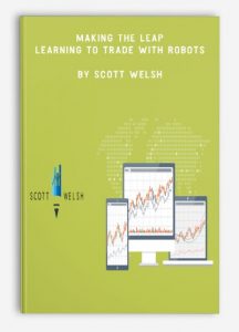 Making The Leap Learning To Trade With Robots ,Scott Welsh, Making The Leap Learning To Trade With Robots by Scott Welsh