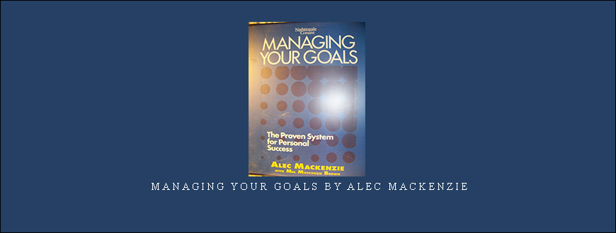 Managing Your Goals by Alec MacKenzie