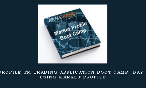 Market Profile TM Trading Application Boot Camp. Day Trading Using Market Profile