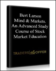 Mind & Markets. An Advanced Study Course of Stock Market Education , Bert Larson, Mind & Markets. An Advanced Study Course of Stock Market Education by Bert Larson