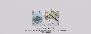 Money Miracle. Use Other Peoples Money to Make You Rich