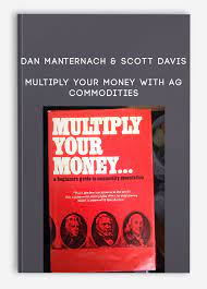 Multiply Your Money with Ag Commodities by Dan Manternach and Scott Davis