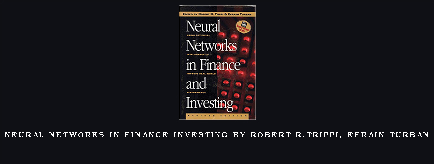 Neural Networks in Finance Investing by Robert R.Trippi, Efrain Turban