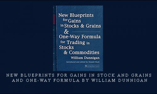 New Blueprints for Gains In Stock and Grains and One-Way Formula by William Dunnigan