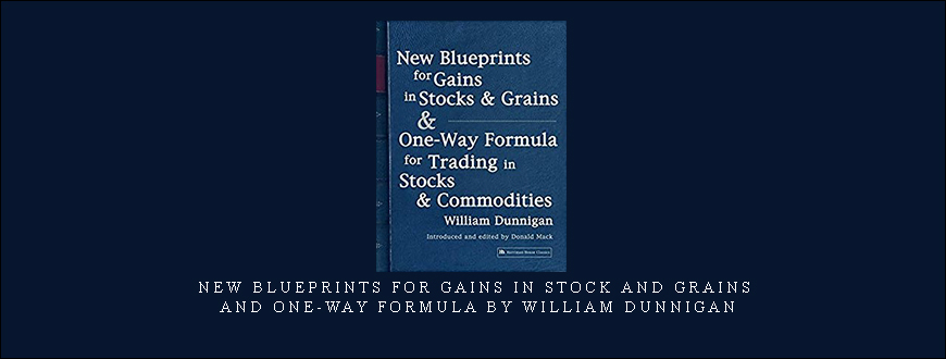 New Blueprints for Gains In Stock and Grains and One-Way Formula by William Dunnigan