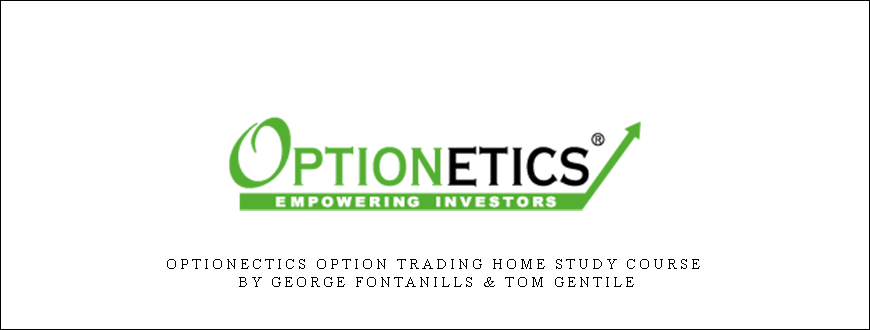 Optionectics Option Trading Home Study Course by George Fontanills & Tom Gentile