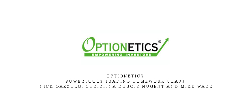 Optionetics – PowerTools Trading Homework Class – Nick Gazzolo, Christina DuBois-Nugent and Mike Wade