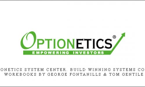 Optionetics System Center. Build Winning Systems Course Workbooks by George Fontanills & Tom Gentile