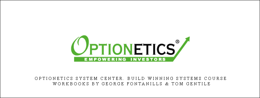 Optionetics System Center. Build Winning Systems Course Workbooks by George Fontanills & Tom Gentile