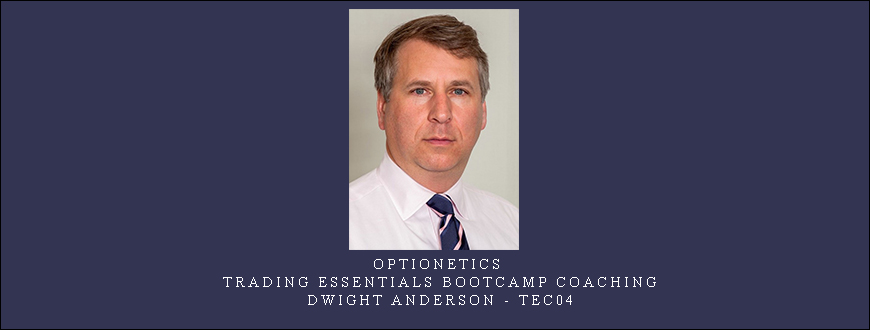 Optionetics – Trading Essentials BootCamp Coaching – Dwight Anderson – TEC04