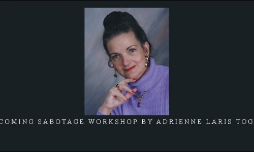 Overcoming Sabotage Workshop by Adrienne Laris Toghraie