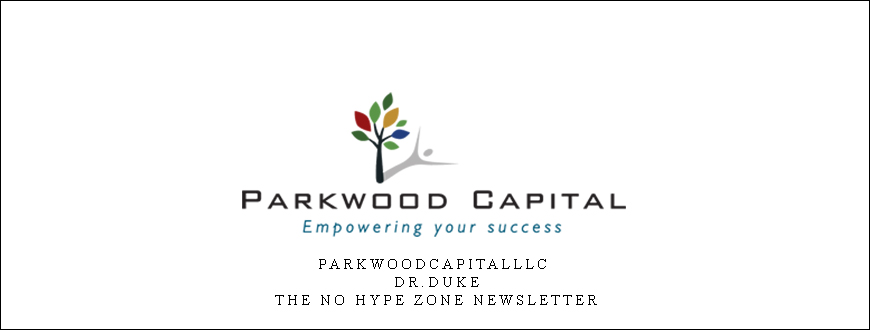 Parkwoodcapitalllc – Dr.Duke – The No Hype Zone Newsletter