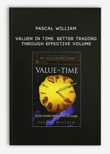 Pascal William ,Valuen in Time. Better Trading Through Effective Volume, Pascal William - Valuen in Time. Better Trading Through Effective Volume