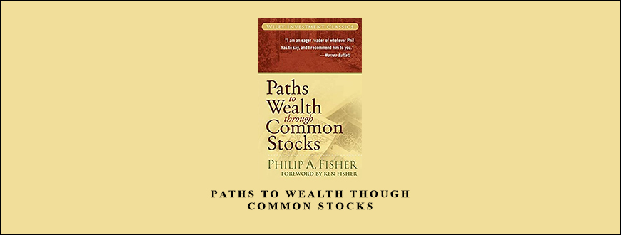 Paths to Wealth Though Common Stocks by Philip A.Fisher