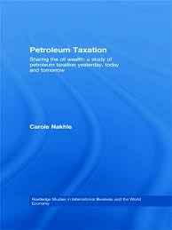 Petroleum Taxation Sharing the Oil Wealth A Study of Petroleum Taxation Yesterday, Today and Tomorrow by Carol Nakhle