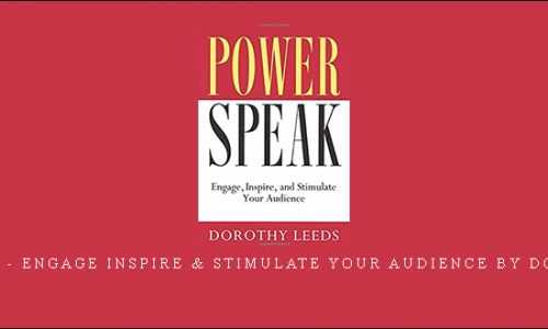 Power Speak – Engage Inspire & Stimulate Your Audience by Dorothy Leeds