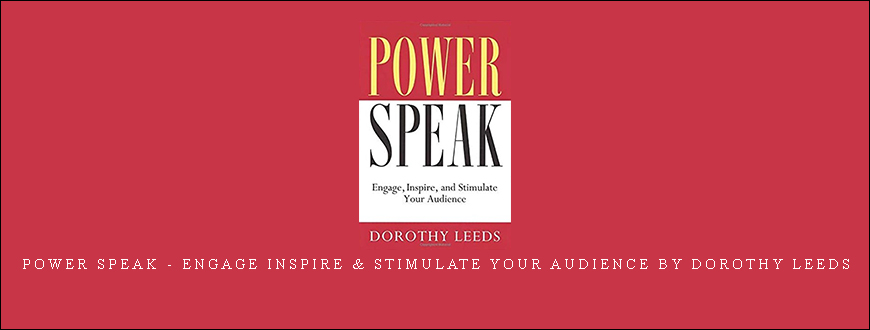 Power Speak – Engage Inspire & Stimulate Your Audience by Dorothy Leeds