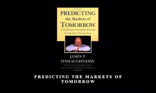 Predicting the Markets of Tomorrow by James P O’Shaughnessy