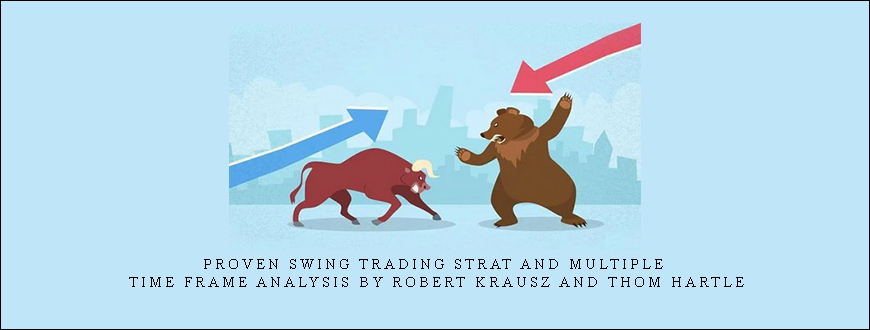 Proven Swing Trading Strat and Multiple Time Frame Analysis by Robert Krausz and Thom Hartle