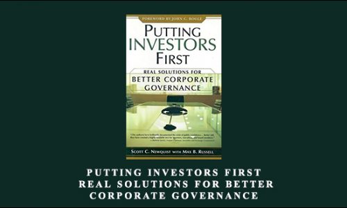 Putting Investors First. Real Solutions for Better Corporate Governance by Scott C.Newquist, Max B. Russell