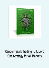 Random Walk Trading - J.L.Lord - One Strategy for All Markets