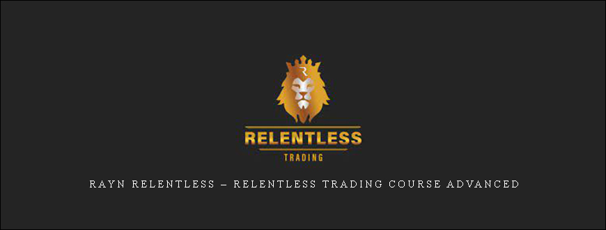 Rayn Relentless – Relentless Trading Course Advanced