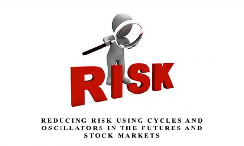 Reducing Risk Using Cycles and Oscillators in the Futures and Stock Markets by Walter Bressert