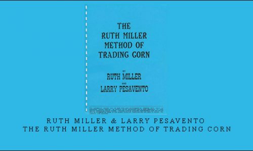 Ruth Miller & Larry Pesavento – The Ruth Miller Method of Trading Corn