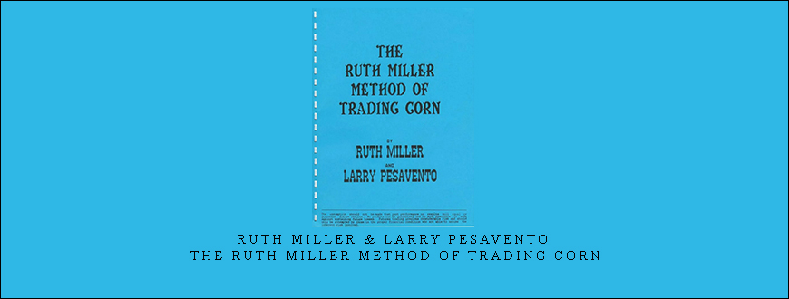 Ruth Miller & Larry Pesavento – The Ruth Miller Method of Trading Corn