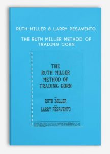 Ruth Miller & Larry Pesavento , The Ruth Miller Method of Trading Corn, Ruth Miller & Larry Pesavento - The Ruth Miller Method of Trading Corn