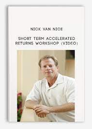 Short Term Accelerated Returns Workshop (Video) by Nick Van Nice