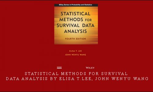 Statistical Methods for Survival Data Analysis by Elisa T.Lee, John Wenyu Wang