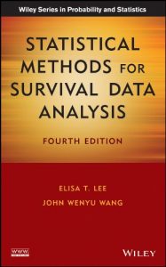 Statistical Methods for Survival Data Analysis , Elisa T.Lee John Wenyu Wang, Statistical Methods for Survival Data Analysis by Elisa T.Lee John Wenyu Wang