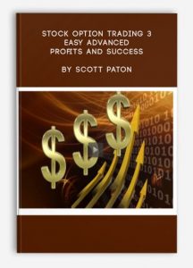 Stock Option Trading 3 - Easy Advanced Profits and Success , Scott Paton, Stock Option Trading 3 - Easy Advanced Profits and Success by Scott Paton