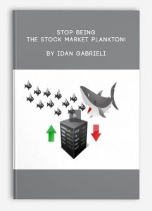 Stop Being the Stock Market Plankton! , Idan Gabrieli, Stop Being the Stock Market Plankton! by Idan Gabrieli