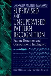 Supervised and Unsupervised Pattern Recognition , Envagelica Micheli-Tzanakou, Supervised and Unsupervised Pattern Recognition by Envagelica Micheli-Tzanakou