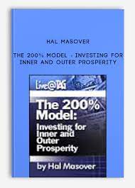 The 200% Model - Investing for Inner and Outer Prosperity by Hal Masover