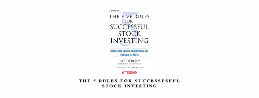 The 5 Rules for Successesful Stock Investing by Pat Dorsey