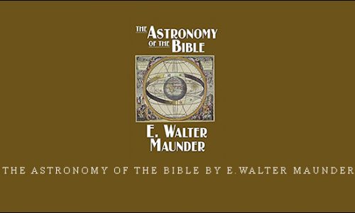 The Astronomy of the Bible by E.Walter Maunder