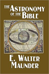 The Astronomy of the Bible ,E.Walter Maunder, The Astronomy of the Bible by E.Walter Maunder