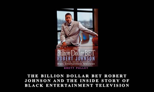 The Billion Dollar BET Robert Johnson and the Inside Story of Black Entertainment Television by Bret Pulley