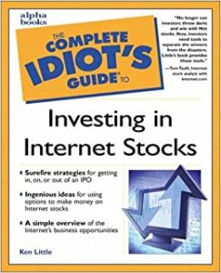 The Complete Idiots Guide to Investing in Internet Stocks , Kenneth E.Little, The Complete Idiots Guide to Investing in Internet Stocks by Kenneth E.Little