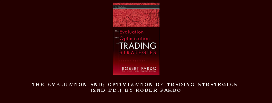 The Evaluation and Optimization of Trading Strategies (2nd Ed.) by Rober Pardo