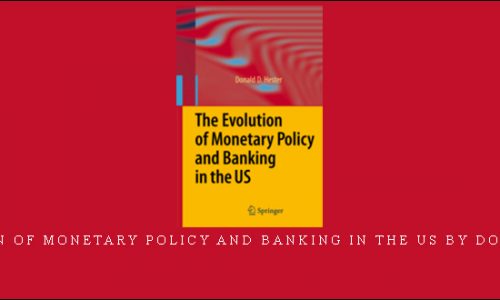 The Evolution of Monetary Policy and Banking in the US by Donald D.Hester