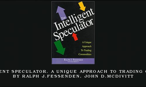 The Intelligent Speculator. A Unique Approach to Trading Commodities by Ralph J.Fessenden, John D.McDivitt