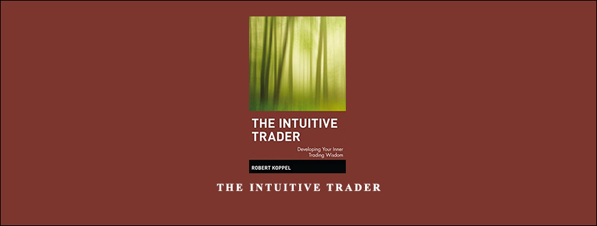 The Intuitive Trader by Robert Koppel