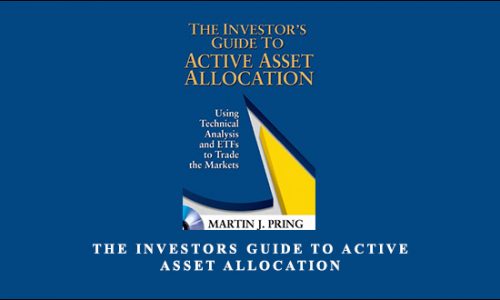 The Investors Guide to Active Asset Allocation by Martin Pring