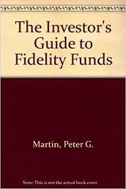 The Investors Guide to Fidelity Funds by Peter G.Martin, Byron B.McCann