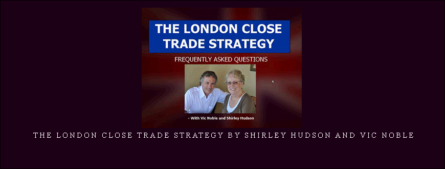 The London Close Trade Strategy by Shirley Hudson and Vic Noble